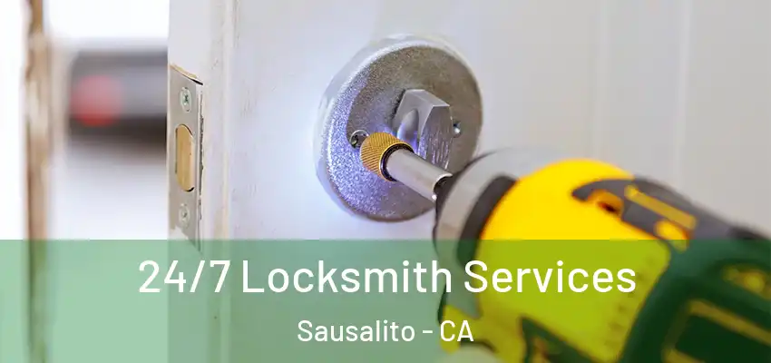24/7 Locksmith Services Sausalito - CA