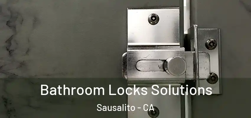Bathroom Locks Solutions Sausalito - CA