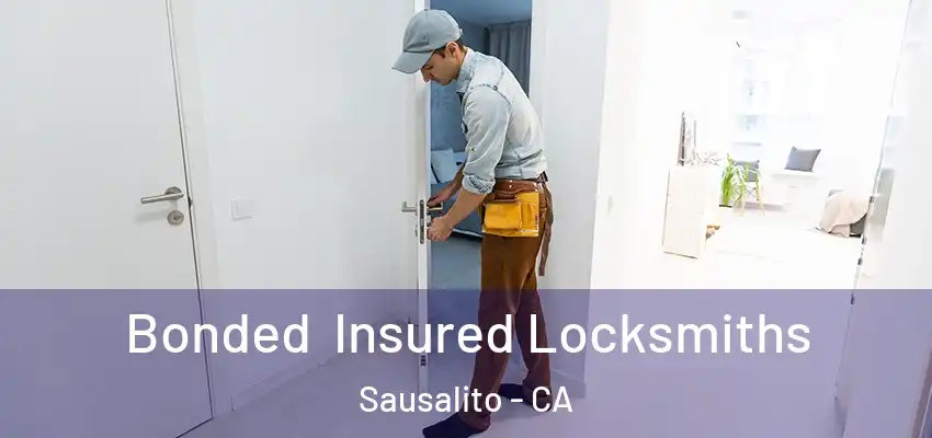  Bonded Insured Locksmiths Sausalito - CA