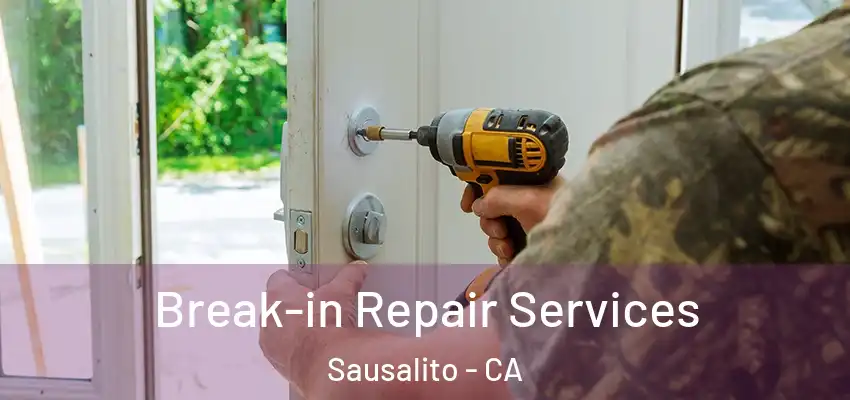 Break-in Repair Services Sausalito - CA