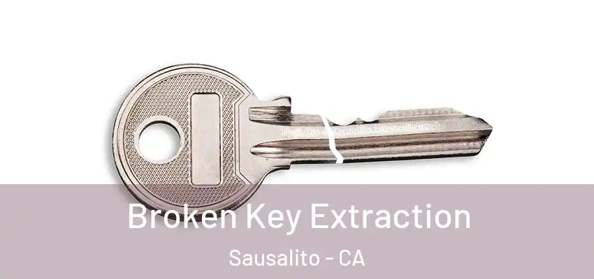 Broken Key Extraction Sausalito - CA