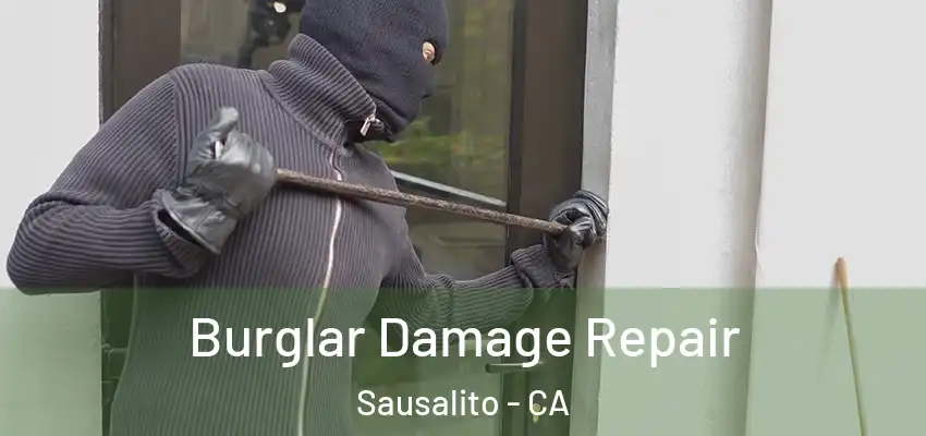  Burglar Damage Repair Sausalito - CA