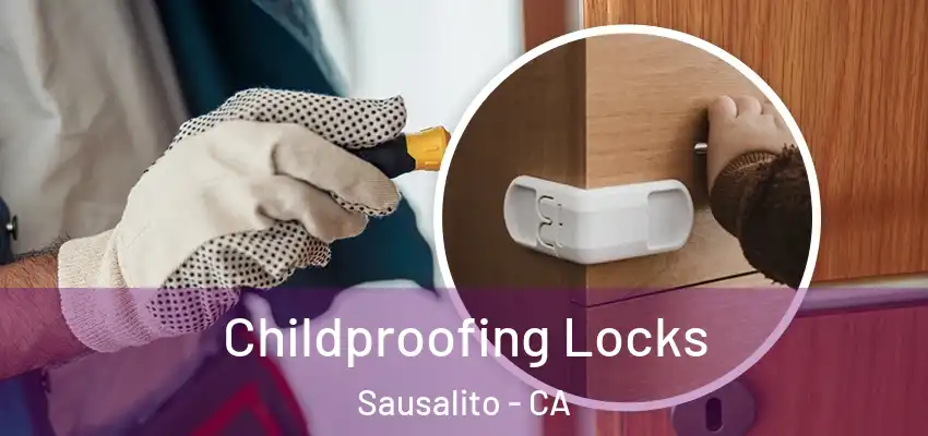 Childproofing Locks Sausalito - CA