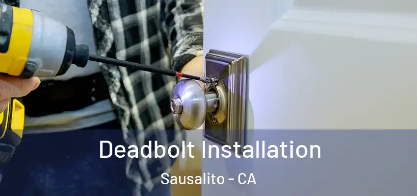  Deadbolt Installation Sausalito - CA