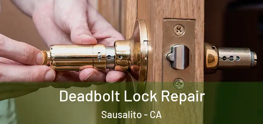  Deadbolt Lock Repair Sausalito - CA