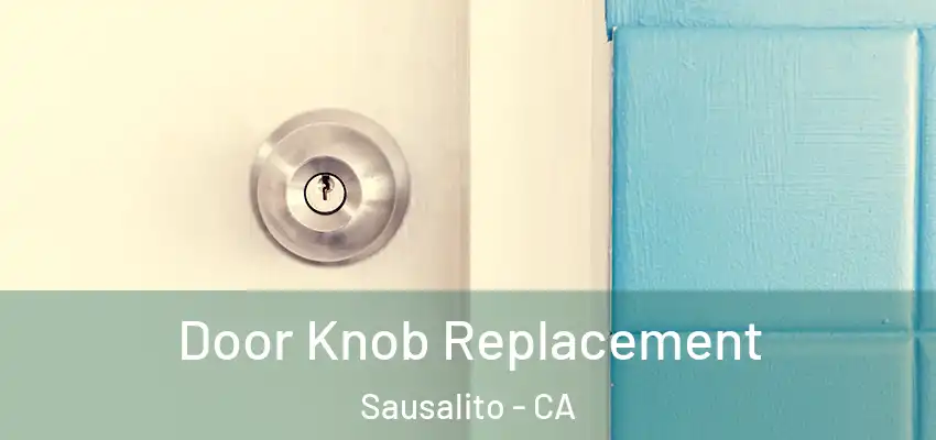 Door Knob Replacement Sausalito - CA