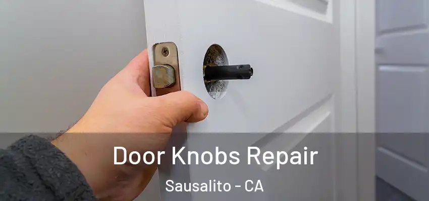 Door Knobs Repair Sausalito - CA