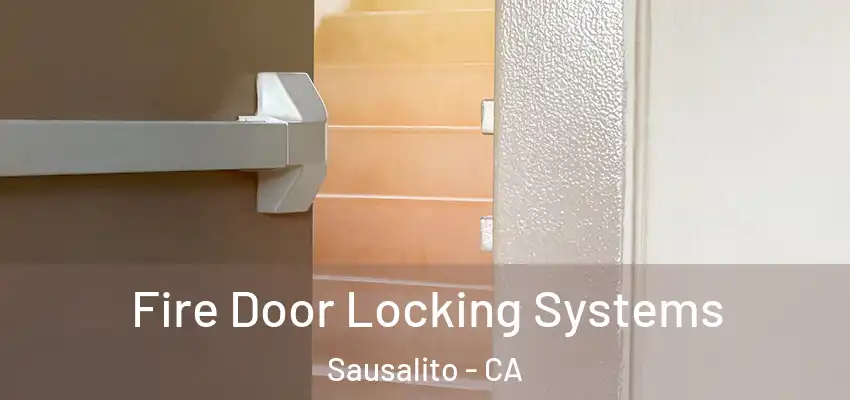  Fire Door Locking Systems Sausalito - CA