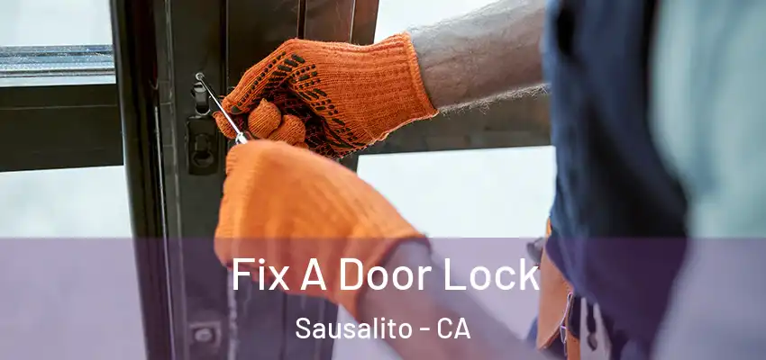 Fix A Door Lock Sausalito - CA