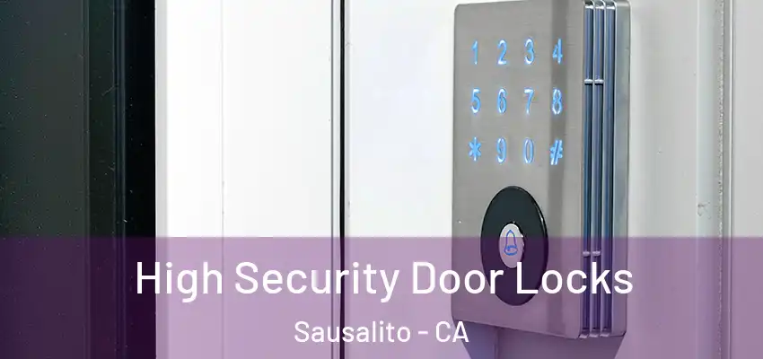 High Security Door Locks Sausalito - CA