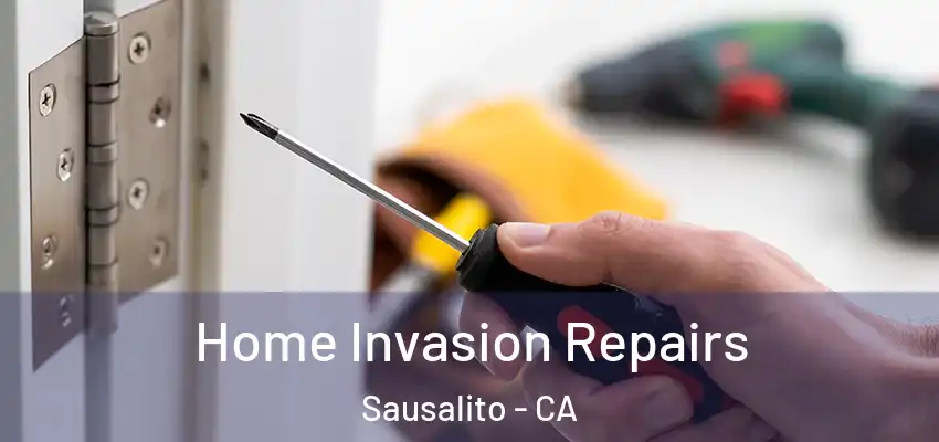 Home Invasion Repairs Sausalito - CA