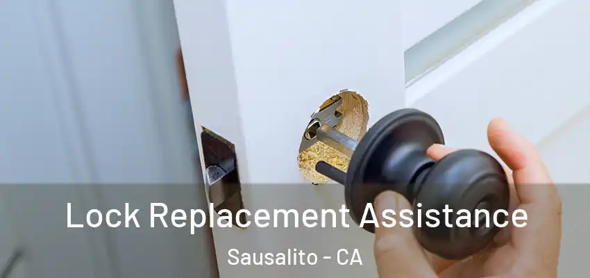 Lock Replacement Assistance Sausalito - CA