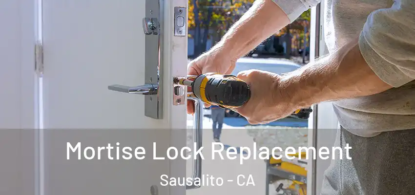 Mortise Lock Replacement Sausalito - CA