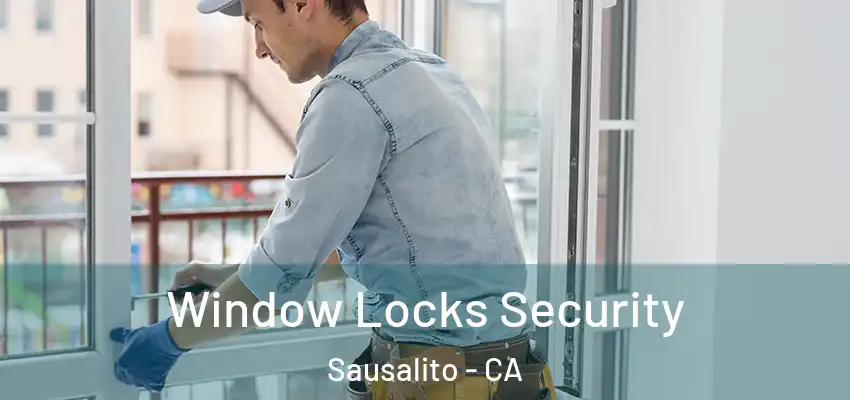 Window Locks Security Sausalito - CA